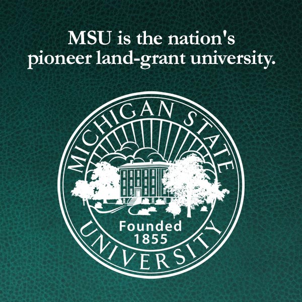 Founded in 1855, MSU is the pioneer land-grant university.